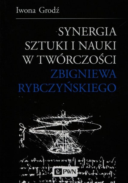 Synergia sztuki i nauki w twórczości Zbigniewa Rybczyńskiego - Iwona Grodź | okładka