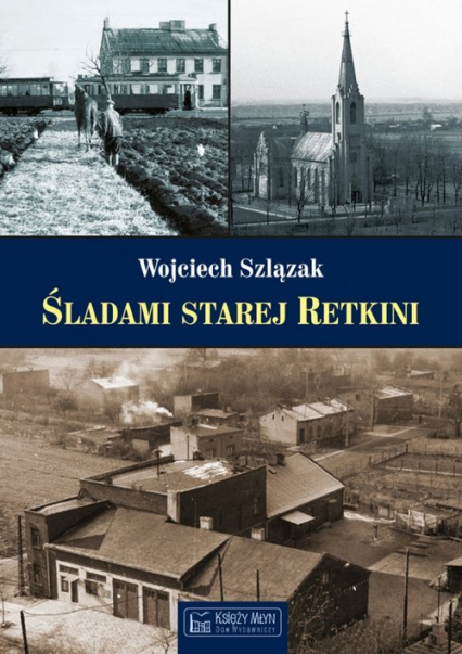 Śladami starej Retkini - Wojciech Szlązak | okładka