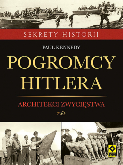 Pogromcy Hitlera Architekci zwycięstwa Jak inżynierowie wygrali druga wojnę światową - Paul Kennedy | okładka