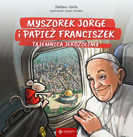 Myszorek Jorge i papież Franciszek Tajemnica Jerozolimy - Stefano Gorla | okładka