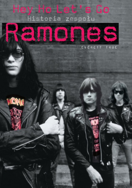 Ramones historia zespołu Hey Ho Lets Go! - Everett True | okładka