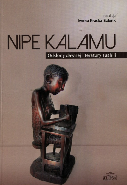 Nipe Kalamu Odsłony dawnej literatury suahili Tom 1 -  | okładka