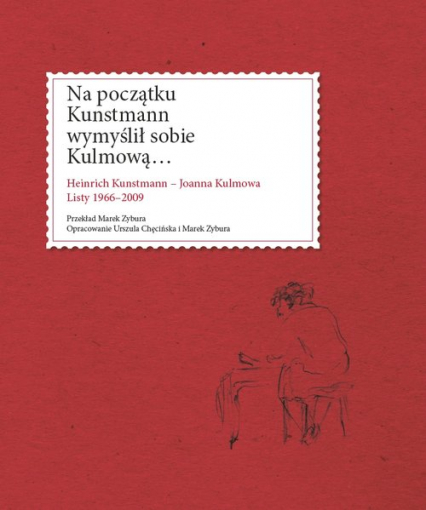 Na początku Kunstmann wymyślił sobie Kulmową... Heinrich Kunstmann - Joanna Kulmowa. Listy 1966-2009 -  | okładka