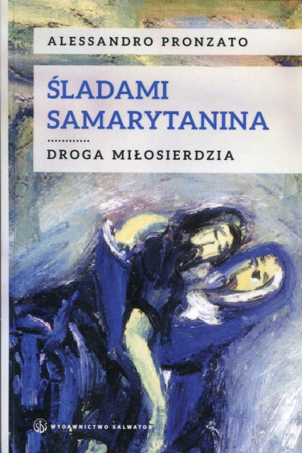 Śladami samarytanina Droga miłosierdzia - Alessandro Pronzato | okładka