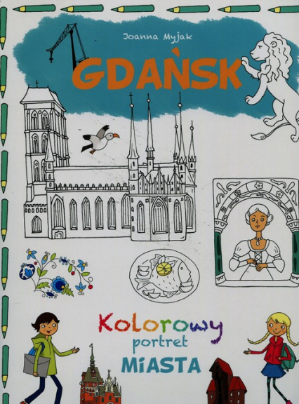 Gdańsk Kolorowy portret miasta - Myjak Joanna | okładka
