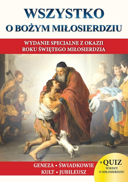 Wszystko o Bożym Miłosierdziu Wydanie specjalne z okazji Roku Świętego Miłosierdzia - Jacek Molka | okładka