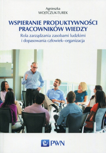 Wspieranie produktywności pracowników wiedzy Rola zarządzania zasobami ludzkimi i dopasowania człowiek - organizacja - Agnieszka Wojtczuk-Turek | okładka