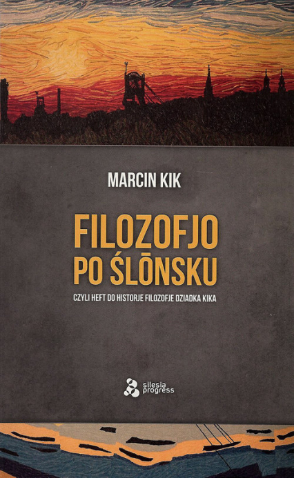 Filozofjo po ślónsku czyli heft do historje filozofje Dziadka Kika - Marcin Kik | okładka