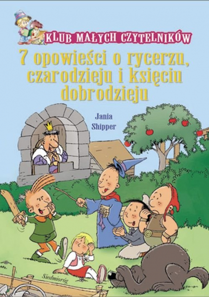 7 opowieści o rycerzu czarodzieju i księciu dobrodzieju - Jania Shipper | okładka
