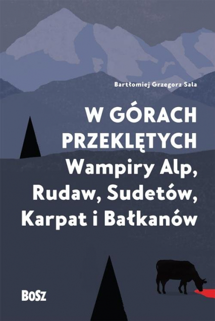 W górach przeklętych Wampiry Alp, Rudaw, Sudetów, Karpat i Bałkanów - Bartłomiej Sala | okładka