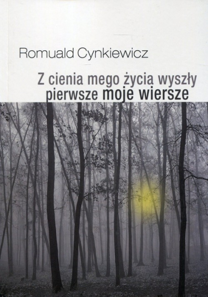Z cienia mego życia wyszły pierwsze moje wiersze - Romuald Cynkiewicz | okładka