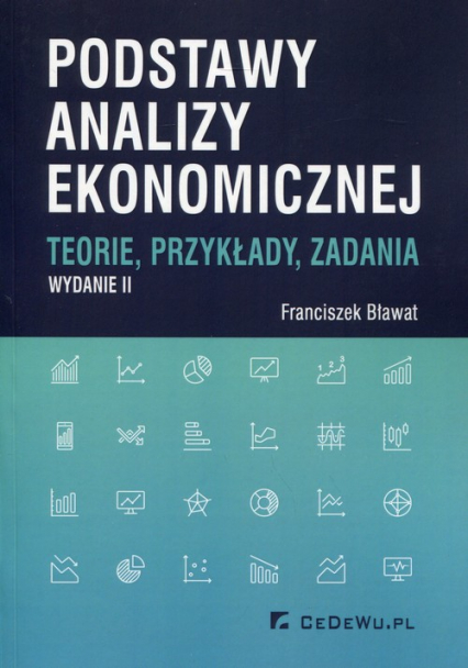 Podstawy analizy ekonomicznej Teorie, przykłady, zadania - Bławat Franciszek | okładka