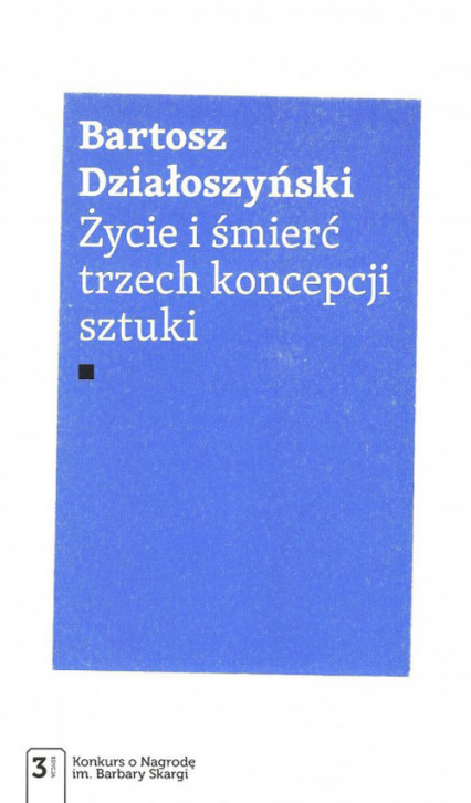 Życie i śmierć trzech koncepcji sztuki - Bartosz Działoszyński | okładka