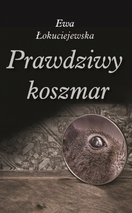 Prawdziwy koszmar - Ewa Łokuciejewska | okładka