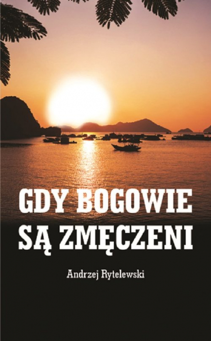 Gdy bogowie są zmęczeni - Andrzej Rytelewski | okładka
