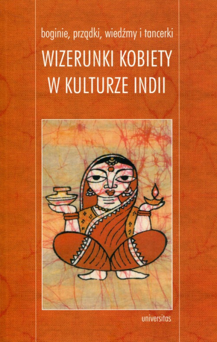 Boginie, prządki, wiedźmy i tancerki Wizerunki kobiety w kulturze Indii -  | okładka