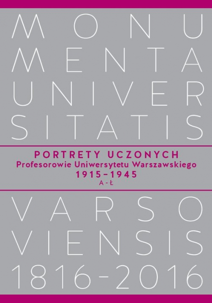 Portrety Uczonych Profesorowie Uniwersytetu Warszawskiego 1915-1945, A-Ł -  | okładka
