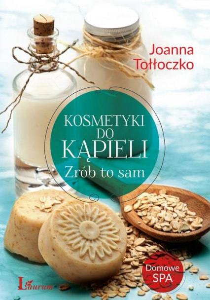 Kosmetyki do kąpieli Zrób to sam - Joanna Tołłoczko | okładka