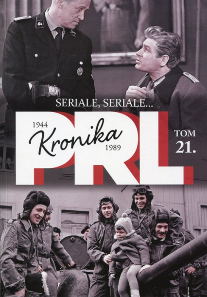 Kronika PRL 1944-1989 Tom 21 Seriale, seriale... - Kunicki Kazimierz, Ławecki Tomasz | okładka