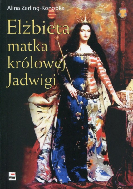 Elżbieta matka królowej Jadwigi - Alina Zerling-Konopka | okładka