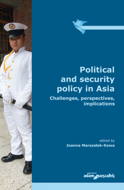 Political and security policy in Asia Challenges, perspectives, implications -  | okładka