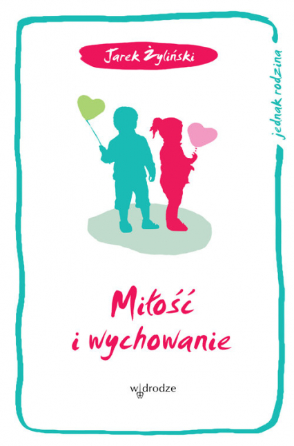 Miłość i wychowanie - Jarosław Żyliński | okładka