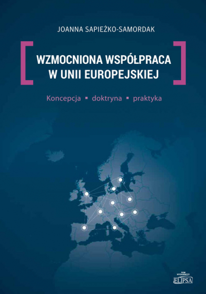 Wzmocniona współpraca w Unii Europejskiej Koncepcja, doktryna, praktyka - Joanna Sapieżko-Samordak | okładka