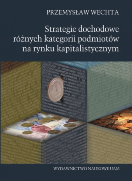 Strategie dochodowe różnych kategorii podmiotów na rynku kapitalistycznym - Wechta Przemysław | okładka