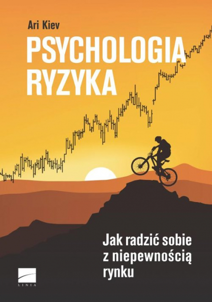 Psychologia ryzyka Jak radzić sobie z niepewnością rynku - Ari Kiev | okładka