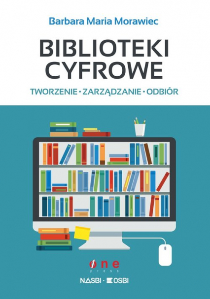 Biblioteki cyfrowe tworzenie zarządzanie odbiór - Morawiec Barbara Maria | okładka