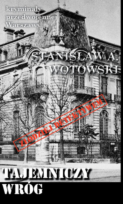 Tajemniczy wróg Kryminały przedwojennej Warszawy - Stanisław Wotowski | okładka
