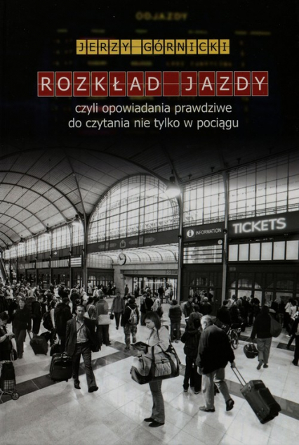 Rozkład jazdy czyli opowiadania prawdziwe do czytania nie tylko w pociągu - Jerzy Górnicki | okładka