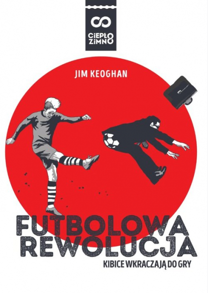 Futbolowa rewolucja Kibice wkraczają do gry - Jim Keoghan | okładka