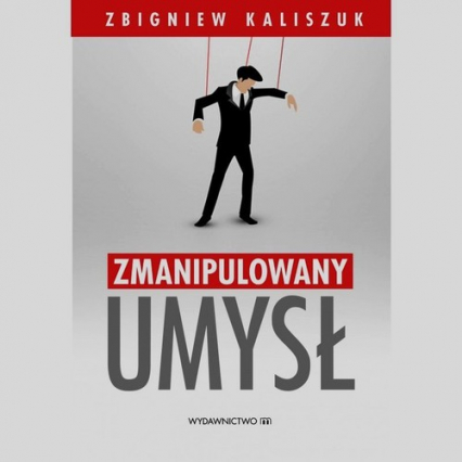 Zmanipulowany umysł - Zbigniew Kaliszuk | okładka