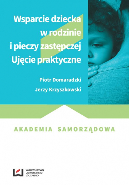 Wsparcie dziecka w rodzinie i pieczy zastępczej Ujęcie praktyczne - Domaradzki Piotr, Krzyszkowski Jerzy | okładka