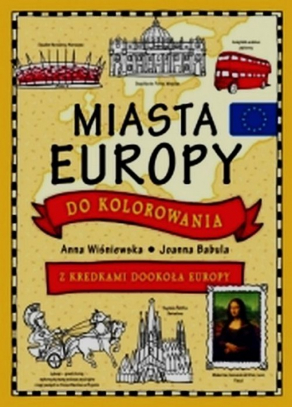Miasta Europy do kolorowania Z kredkami dookoła Europy - Anna Wiśniewska, Joanna  Babula | okładka
