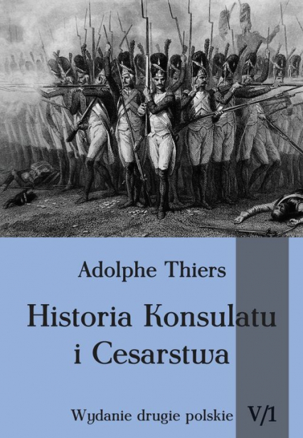 Historia konsulatu i Cesarstwa Tom 5 Część 1 - Adolphe Thiers | okładka