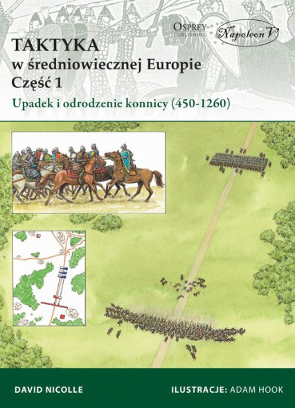 Taktyka w średniowiecznej Europie Część 1: Upadek  i odrodzenie konnicy (450-1260) - David Nicolle | okładka