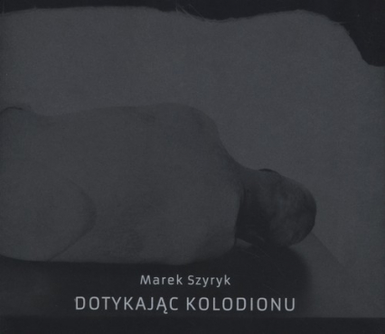 Dotykając kolodionu - Marek Szyryk | okładka