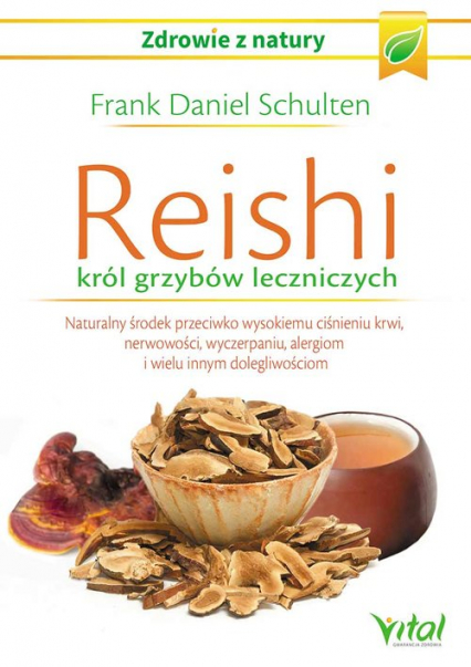 Reishi król grzybów leczniczych Naturalny środek przeciwko wysokiemu ciśnieniu krwi, nerwowości, wyczerpaniu, alergiom i wielu innym - Frank-Daniel Schulten | okładka