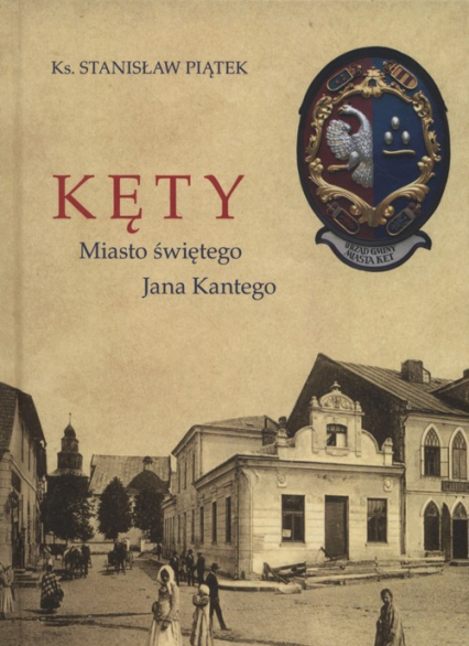 Kęty miasto Świętego Jana Kantego - Piątek Stanisław | okładka