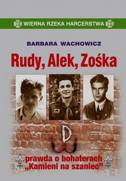 Rudy Alek Zośka prawda o bohaterach "Kamieni na szaniec" - Barbara Wachowicz | okładka