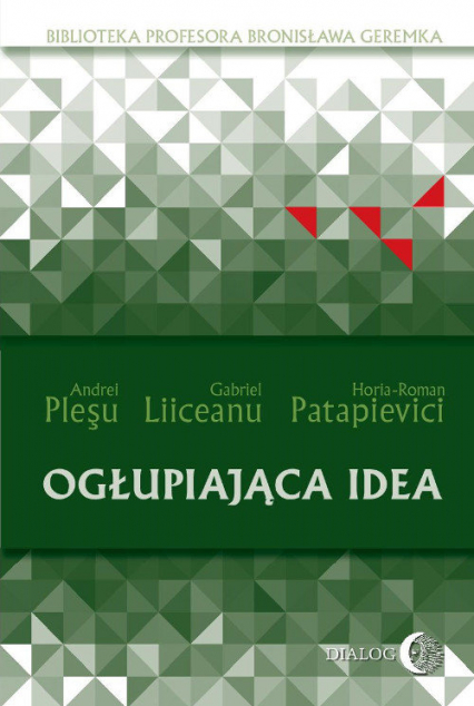 Ogłupiająca idea - Andrei Pleşu, Gabriel Liiceanu, Patapievici Horia-Roman | okładka