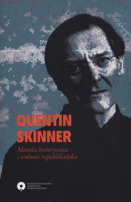 Quentin Skinner Metoda historyczna i wolność republikańska -  | okładka