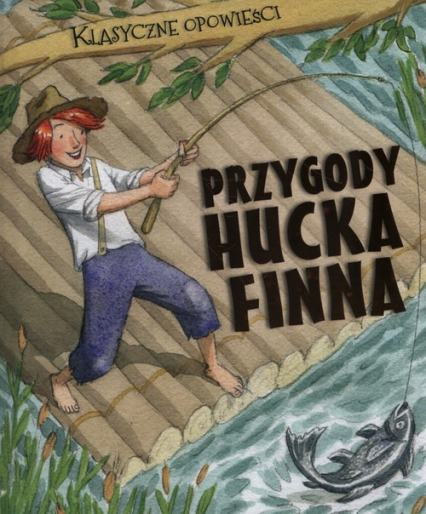 Klasyczne opowieści Przygody Hucka Finna - Sasha Morton | okładka