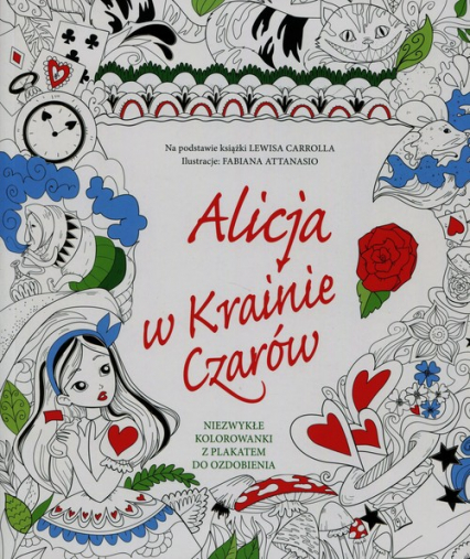 Alicja w Krainie Czarów Niezwykłe kolorowanki z plakatem do ozdobienia Na podstawie książki Lewisa Carrolla -  | okładka