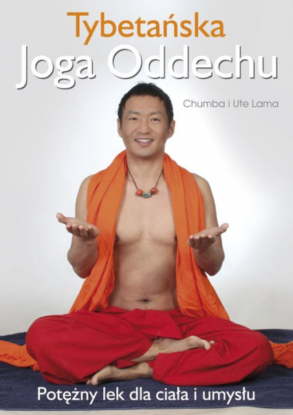 Tybetańska Joga Oddechu Potężny lek dla ciała i umysłu - Lama Chumba, Lama Ute | okładka