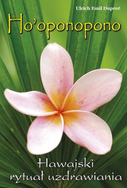 Ho'oponopono Hawajski rytuał wybaczania - Dupreé Urlich Emil | okładka