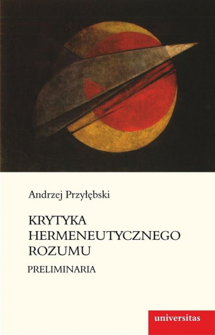 Krytyka hermeneutycznego rozumu Preliminaria - Andrzej Przyłębski | okładka