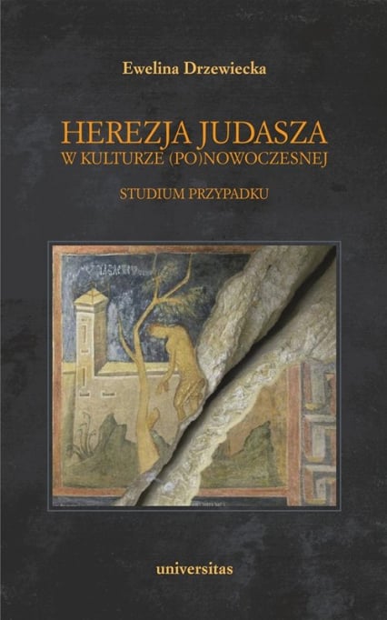 Herezja Judasza w kulturze (po)nowoczesnej Studium przypadku - Ewelina Drzewiecka | okładka